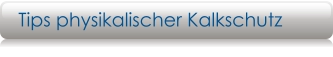 Tips physikalischer Kalkschutz