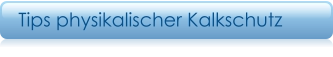 Tips physikalischer Kalkschutz